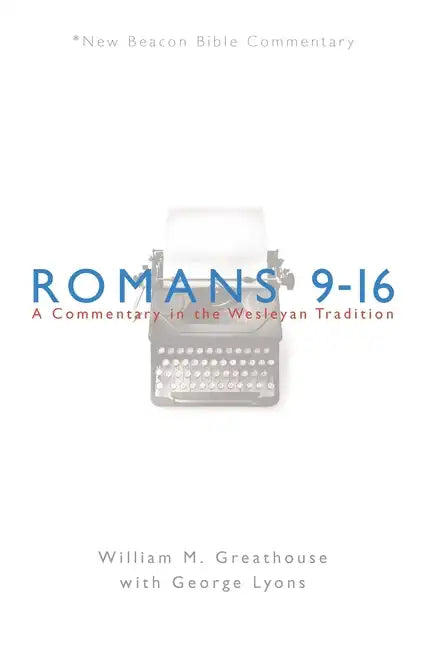 Romans 9-16: A Commentary in the Wesleyan Tradition - Paperback
