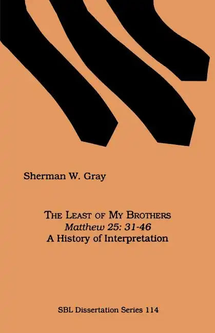 The Least of My Brothers: Matthew 25:31-46, A History of Interpretation - Paperback