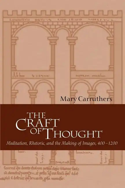 The Craft of Thought: Meditation, Rhetoric, and the Making of Images, 400 1200 - Paperback