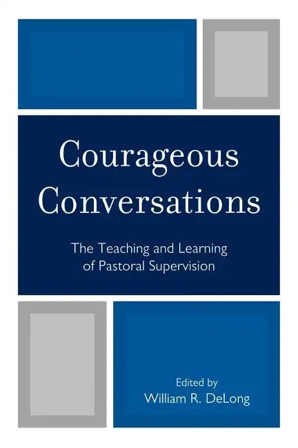 Courageous Conversations: The Teaching and Learning of Pastoral Supervision - Paperback