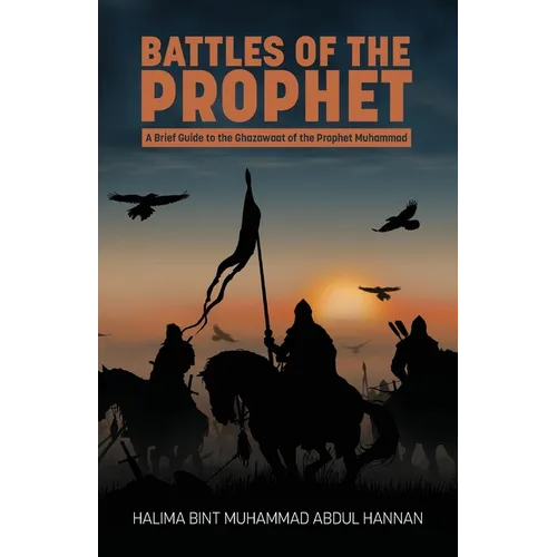 Battles of the Prophet: A Brief Guide to the Ghazawaat of Prophet Muhammad - Paperback