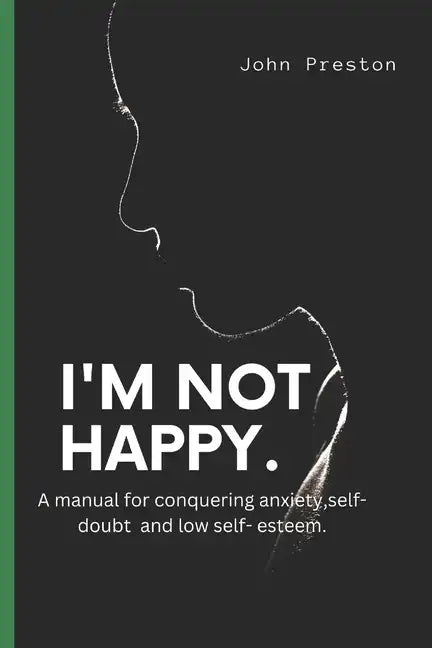 I'm Not Happy: A manual for conquering anxiety, self-doubt and low self-esteem . - Paperback