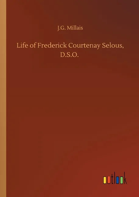 Life of Frederick Courtenay Selous, D.S.O. - Paperback