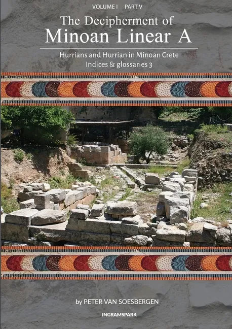 The Decipherment of Minoan Linear A, Volume I, Part V: Hurrians and Hurrian in Minoan Crete: Indices and glossaries 3 - Paperback