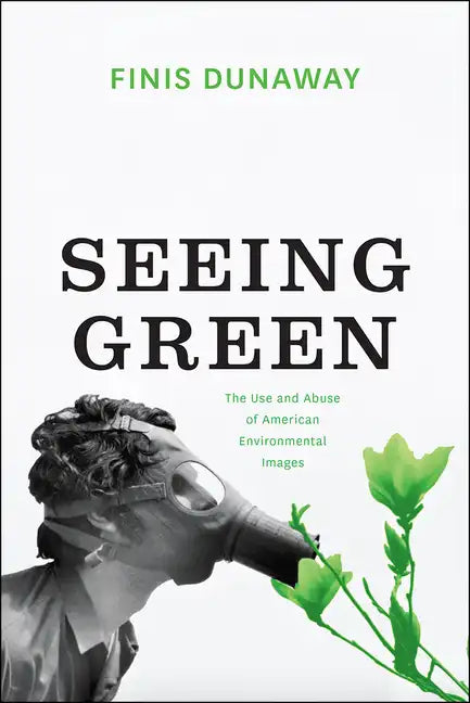 Seeing Green: The Use and Abuse of American Environmental Images - Paperback