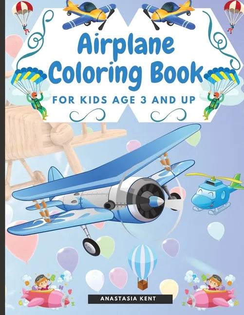 Airplane Coloring Book for Kids Age 3 and UP: Cute Illustrations for Coloring Including Planes, Helicopters and Air Balloons - Paperback