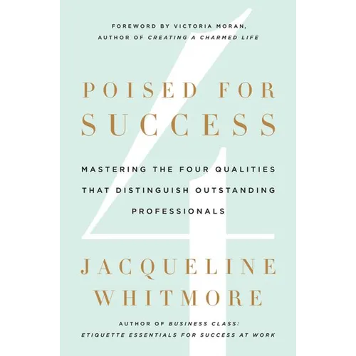 Poised for Success: Mastering the Four Qualities That Distinguish Outstanding Professionals - Hardcover