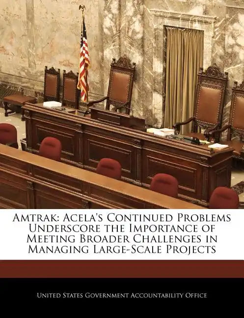 Amtrak: Acela's Continued Problems Underscore the Importance of Meeting Broader Challenges in Managing Large-Scale Projects - Paperback