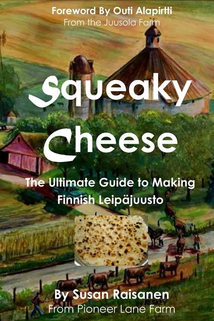 Squeaky Cheese: The Ultimate Guide to Making Finnish Leipajuusto - Paperback