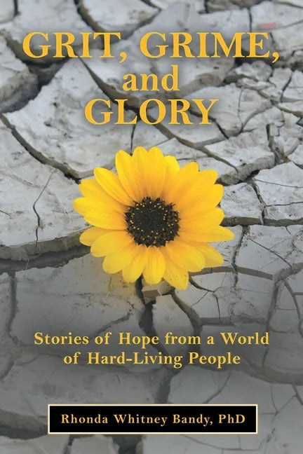Grit, Grime, and Glory: Stories of Hope from a World of Hard-Living People - Paperback