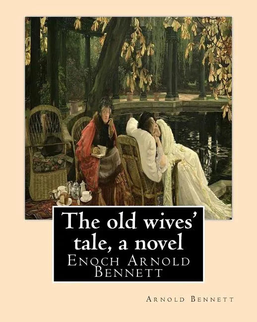 The old wives' tale, By Arnold Bennett A NOVEL: Enoch Arnold Bennett - Paperback