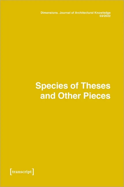Dimensions. Journal of Architectural Knowledge: Vol. 2, No. 3/2022: Species of Theses and Other Pieces - Paperback