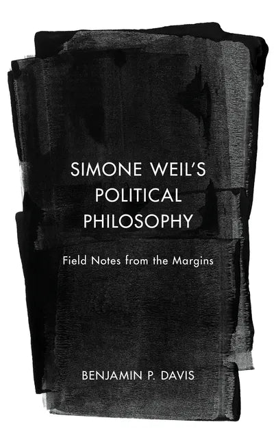 Simone Weil's Political Philosophy: Field Notes from the Margins - Hardcover