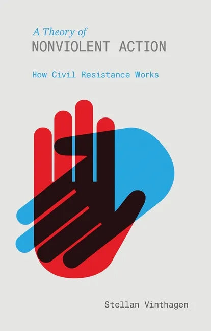A Theory of Nonviolent Action: How Civil Resistance Works - Paperback