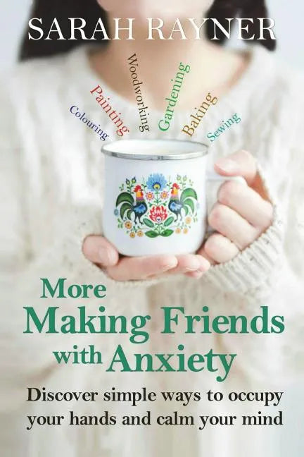 More Making Friends with Anxiety: Discover simple ways to occupy your hands and calm your mind - Paperback