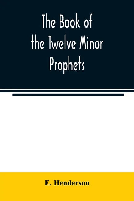The book of the twelve Minor prophets: translated from the original Hebrew, with a commentary, critical, philological, and exegetical - Paperback