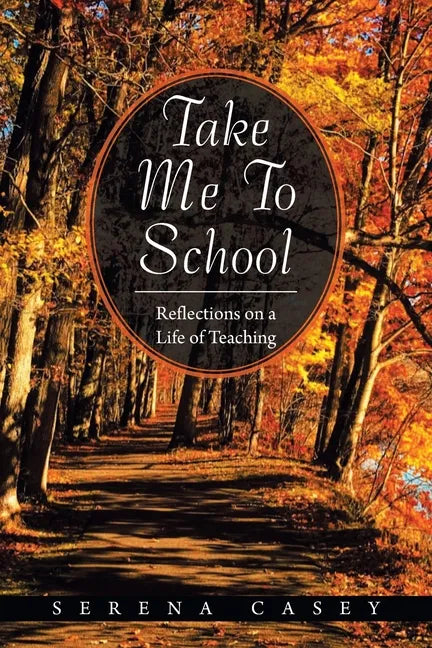 Take Me to School: Reflections on a Life of Teaching - Paperback