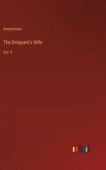 The Emigrant's Wife: Vol. II - Hardcover