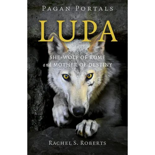Pagan Portals - Lupa: She-Wolf of Rome and Mother of Destiny - Paperback