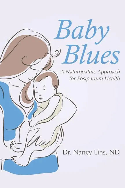Baby Blues: A Naturopathic Approach for Postpartum Health - Paperback