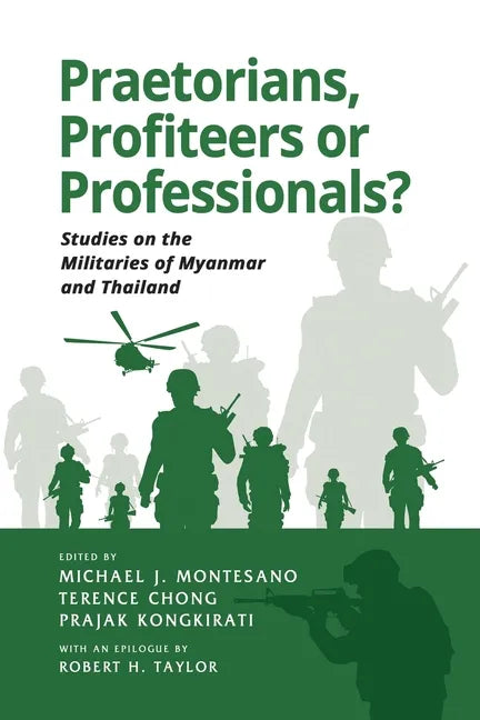 Praetorians, Profiteers or Professionals? Studies on the Militaries of Myanmar and Thailand - Paperback