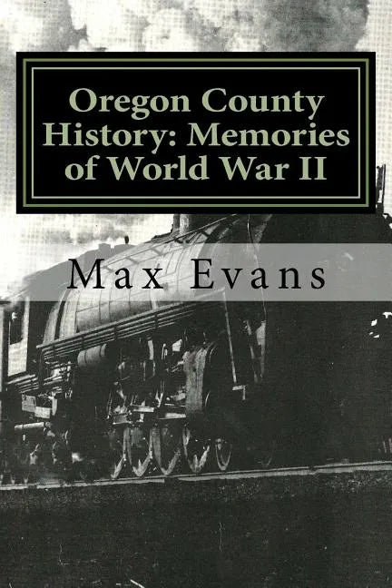 Oregon County History: Memories of World War II - Paperback
