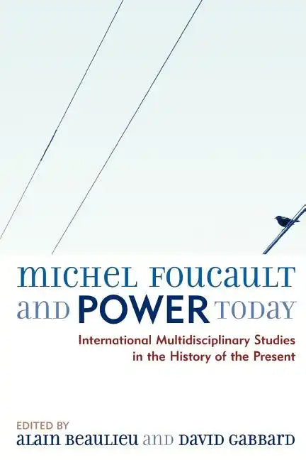 Michel Foucault and Power Today: International Multidisciplinary Studies in the History of the Present - Paperback