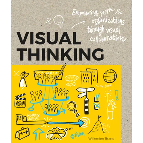 Visual Thinking: Empowering People and Organisations Through Visual Collaboration - Paperback