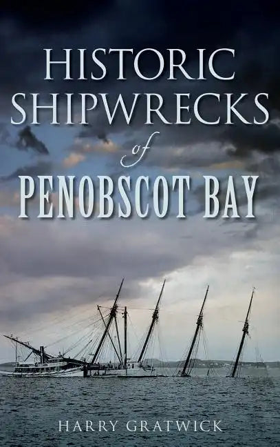 Historic Shipwrecks of Penobscot Bay - Hardcover