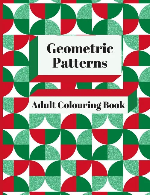 Geometric Patterns Adult Colouring Book: 90 Geometric Designs & Patterns To Aid Relaxation and Stress Release - Paperback