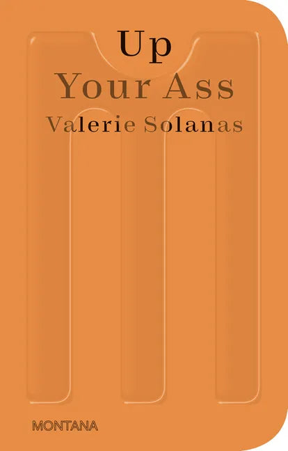 Up Your Ass: Or from the Cradle to the Boat or the Big Suck or Up from the Slime - Paperback