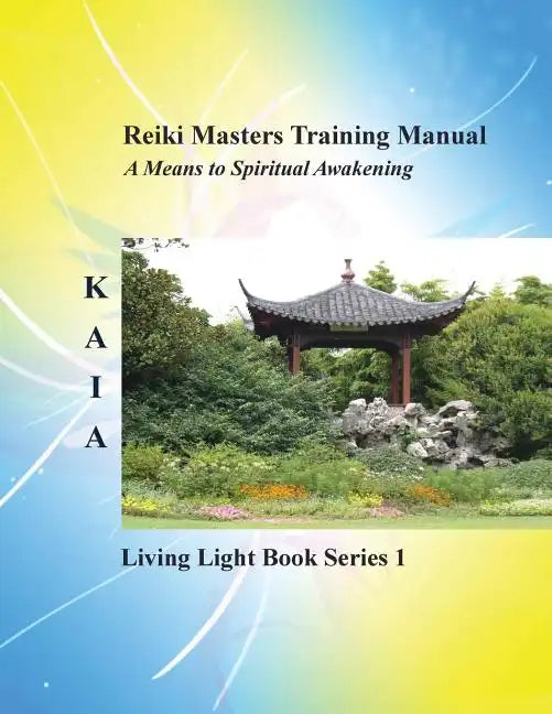 Reiki Training Manual: Living Love Light Book Series 1-- A Guide for Students, Practitioners, and Masters in the Ancient Healing Art of Reiki - Paperback