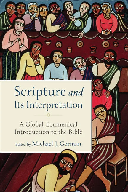 Scripture and Its Interpretation: A Global, Ecumenical Introduction to the Bible - Paperback