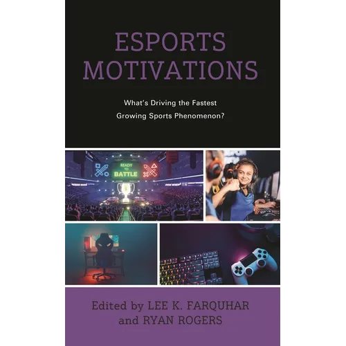 Esports Motivations: What's Driving the Fastest Growing Sports Phenomenon? - Hardcover