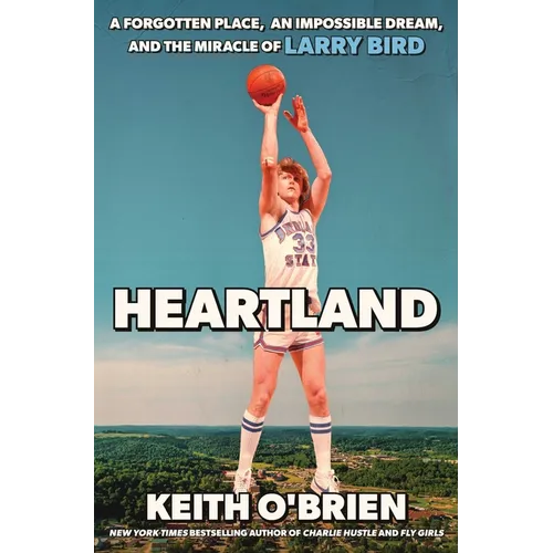 Heartland: A Forgotten Place, an Impossible Dream, and the Miracle of Larry Bird - Hardcover