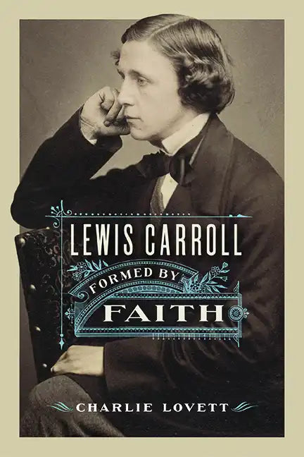 Lewis Carroll: Formed by Faith - Hardcover