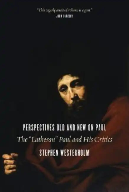 Perspectives Old and New on Paul: The "Lutheran" Paul and His Critics - Paperback