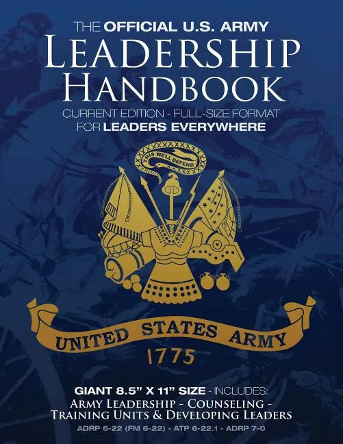 The Official US Army Leadership Handbook - Current Edition: Full-Size 8.5" x 11" Format - For Leaders Everywhere: Includes "Counseling" and "Training - Paperback