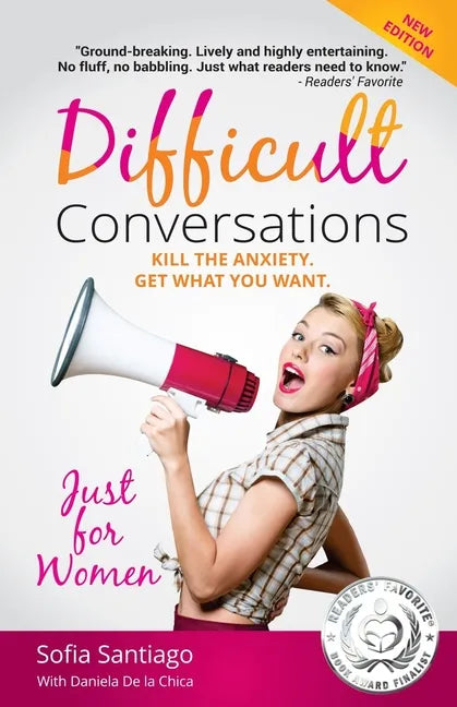 Difficult Conversations Just for Women: Kill the Anxiety. Get What You Want. - Paperback