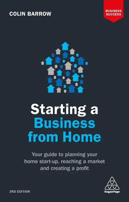 Starting a Business from Home: Your Guide to Planning Your Home Start-Up, Reaching a Market and Creating a Profit - Paperback