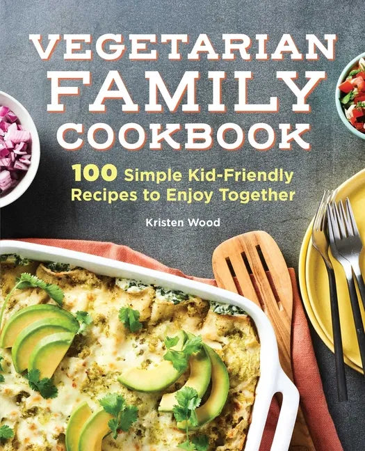 Vegetarian Family Cookbook: 100 Simple Kid-Friendly Recipes to Enjoy Together - Paperback