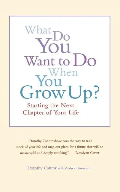 What Do You Want to Do When You Grow Up?: Starting the Next Chapter of Your Life - Paperback