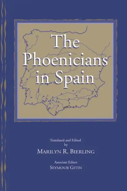 The Phoenicians in Spain: An Archaeological Review of the Eighth-Sixth Centuries B.C.E. -- A Collection of Articles Translated from Spanish - Hardcover