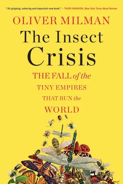 The Insect Crisis: The Fall of the Tiny Empires That Run the World - Paperback