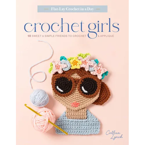 Crochet Girls: 10 Sweet & Simple Friends to Crochet & Appliqu? - Paperback