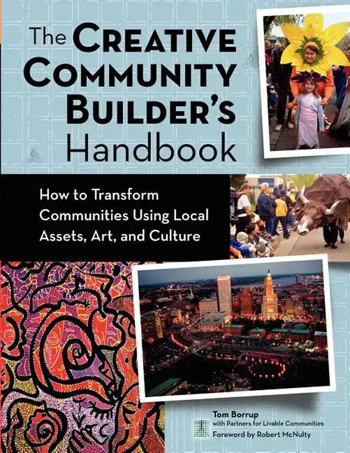 The Creative Community Builder's Handbook: How to Transform Communities Using Local Assets, Arts, and Culture - Paperback