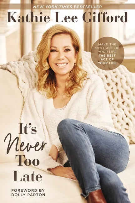 It's Never Too Late: Make the Next Act of Your Life the Best Act of Your Life - Hardcover