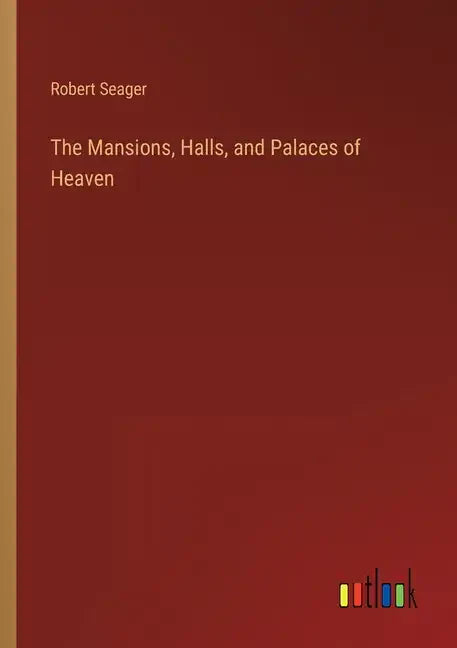 The Mansions, Halls, and Palaces of Heaven - Paperback