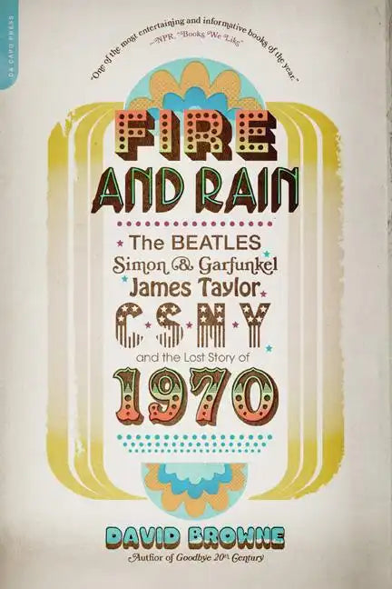 Fire and Rain: The Beatles, Simon and Garfunkel, James Taylor, Csny, and the Lost Story of 1970 - Paperback