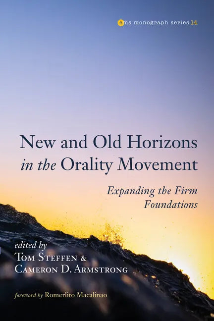 New and Old Horizons in the Orality Movement: Expanding the Firm Foundations - Hardcover